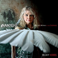 Nanyehi - Beloved Woman of the Cherokee - Becky Hobbs